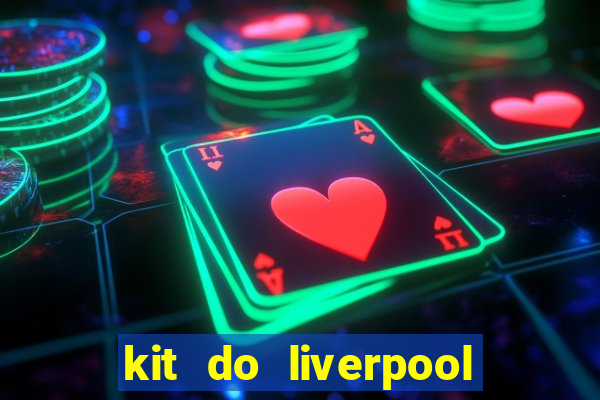 kit do liverpool dls 19